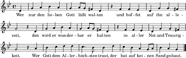   
{ \key bes \major \time 4/4 
\set Staff.midiInstrument = "orchestral harp"
 \override Staff.TimeSignature #'stencil = ##t 
  \set Score.timing = ##t   
{ \override Score.BarNumber  #'transparent = ##t 
\small \partial 4 d'4 g'4 a'4 bes'4 a'4 g'4 a'8 g'8 fis'4 d'4 
r4 f'4 f'4 es'4  d'4 g'4 g'4 fis'4 g'2 r4
d'4 g'4 a'4 bes'4 a'4 g'4 a'8 g'8 fis'4 d'4 
r4 f'4 f'4 es'4  d'4 g'4 g'4 fis'4 g'2 r4
 a'4 bes'4 c''4 d''4 d''4 
 c''4. bes'8 bes'4 d''4 
  c''4 bes'4 a'4 g'8 a'8 bes'4 a'4 g'4 \bar "|." }
}  
\addlyrics 
{ Wer nur den lie -- ben Gott läßt _ wal -- ten und hof -- fet auf ihn al -- le -- zeit, 
 den wird er wun -- der -- bar er _ -- hal -- ten in al -- ler Not und Trau -- rig -- keit.  
Wer Gott dem Al -- ler -- höch -- sten traut, der hat auf kei -- nen _ Sand ge -- baut.
} 
